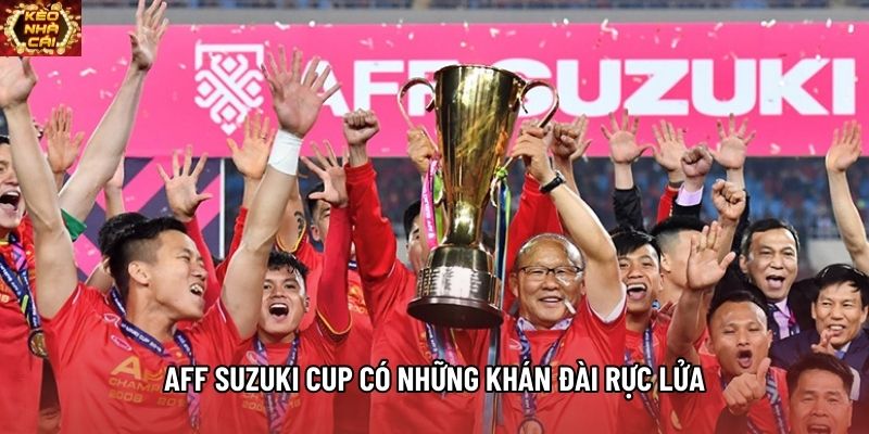 AFF Suzuki Cup có những khán đài rực lửa AFF Suzuki Cup có những khán đài rực lửa