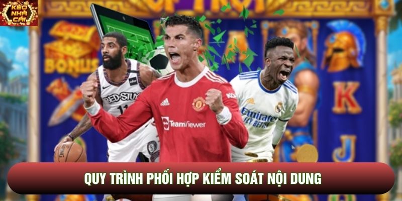 Quy trình phối hợp kiểm soát nội dung Quy trình phối hợp kiểm soát nội dung