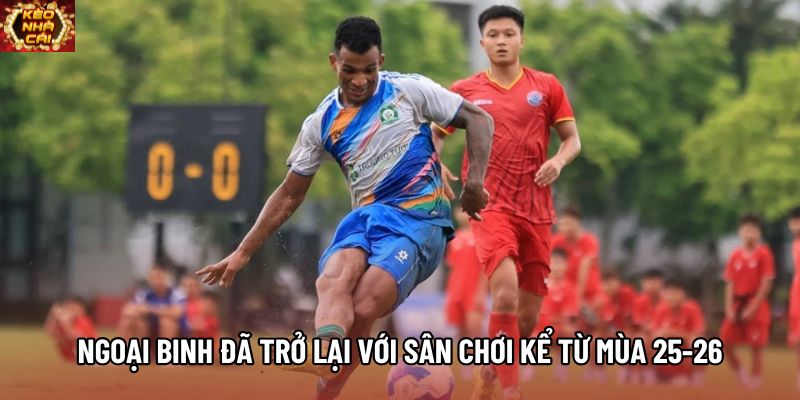 Ngoại binh đã trở lại với sân chơi kể từ mùa 25-26