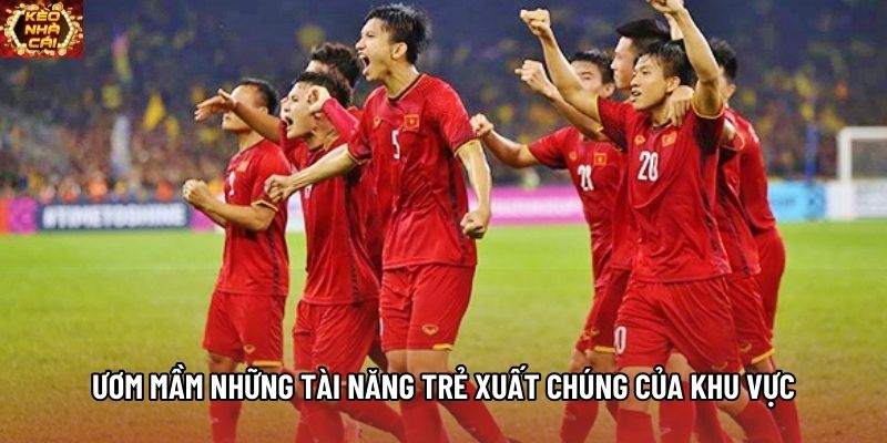 Ươm mầm những tài năng trẻ xuất chúng của khu vực Ươm mầm những tài năng trẻ xuất chúng của khu vực