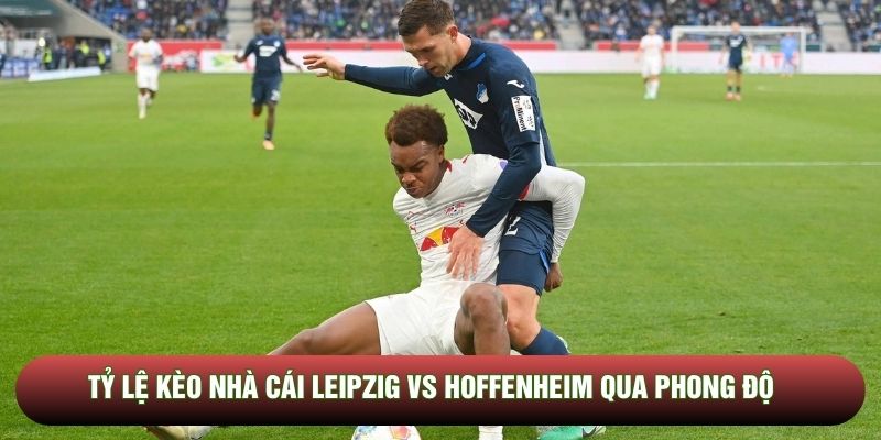 Tỷ lệ kèo nhà cái Leipzig vs Hoffenheim qua phong độ